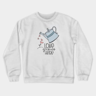 Love Grows Here Water Planter and Heart Flowers Crewneck Sweatshirt